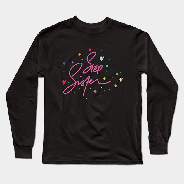 Step Sister Typhography Long Sleeve T-Shirt by chichucha